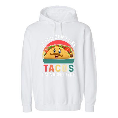 If You Don't Like Tacos Im Nacho Type Funny Cinco De Mayo Garment-Dyed Fleece Hoodie