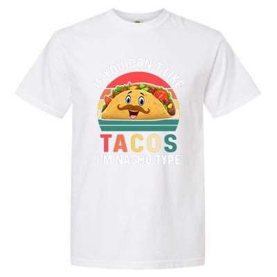 If You Don't Like Tacos Im Nacho Type Funny Cinco De Mayo Garment-Dyed Heavyweight T-Shirt