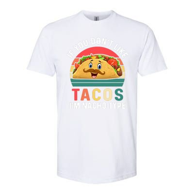 If You Don't Like Tacos Im Nacho Type Funny Cinco De Mayo Softstyle CVC T-Shirt