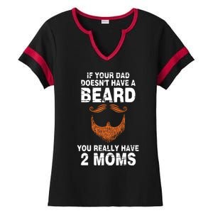 If Your Dad Doesn't Have A Beard You Really Have 2 Moms Ladies Halftime Notch Neck Tee