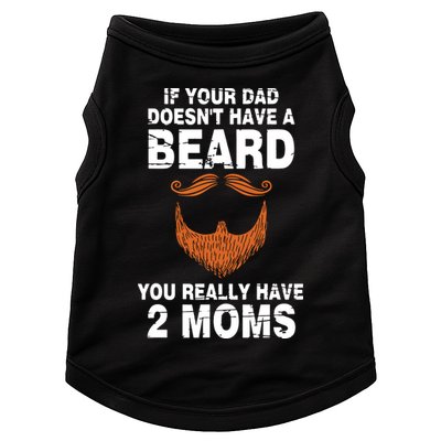 If Your Dad Doesn't Have A Beard You Really Have 2 Moms Doggie Tank
