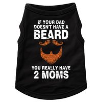 If Your Dad Doesn't Have A Beard You Really Have 2 Moms Doggie Tank