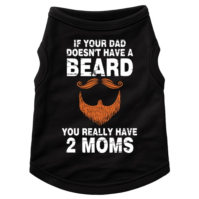 If Your Dad Doesn't Have A Beard You Really Have 2 Moms Doggie Tank