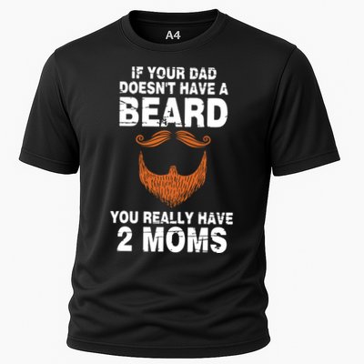 If Your Dad Doesn't Have A Beard You Really Have 2 Moms Performance Shirt