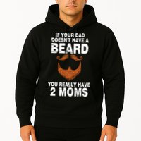 If Your Dad Doesn't Have A Beard You Really Have 2 Moms Hoodie