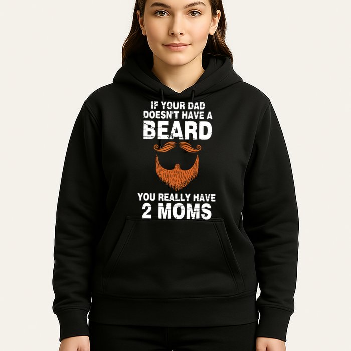 If Your Dad Doesn't Have A Beard You Really Have 2 Moms Hoodie