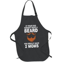 If Your Dad Doesn't Have A Beard You Really Have 2 Moms Apron