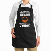 If Your Dad Doesn't Have A Beard You Really Have 2 Moms Apron