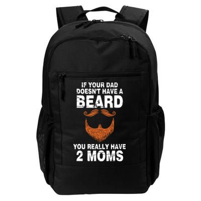 If Your Dad Doesn't Have A Beard You Really Have 2 Moms Backpack