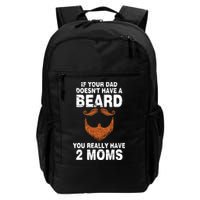If Your Dad Doesn't Have A Beard You Really Have 2 Moms Backpack