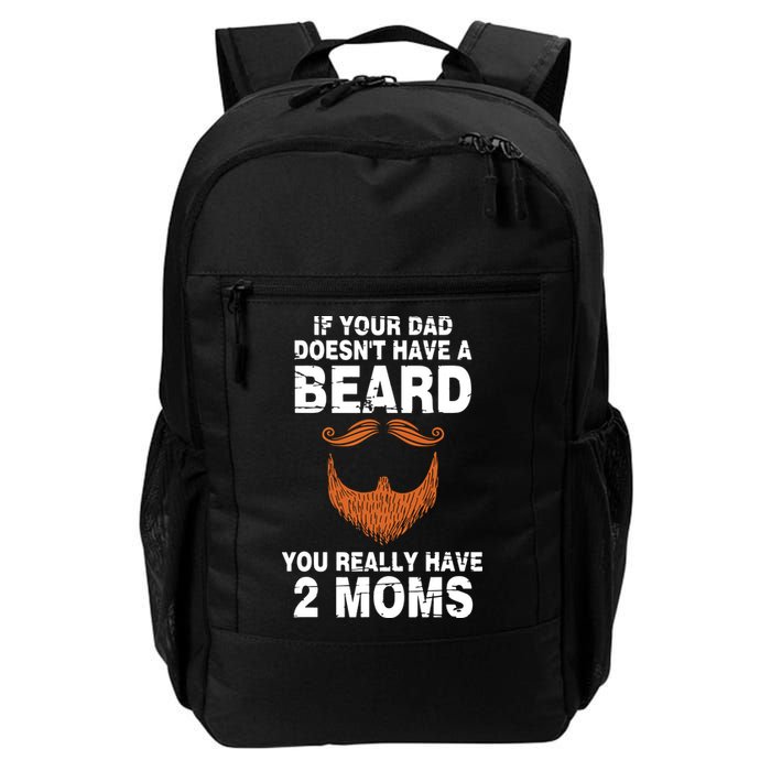 If Your Dad Doesn't Have A Beard You Really Have 2 Moms Backpack
