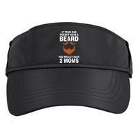 If Your Dad Doesn't Have A Beard You Really Have 2 Moms Adult Drive Performance Visor