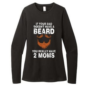 If Your Dad Doesn't Have A Beard You Really Have 2 Moms Womens CVC Long Sleeve Shirt