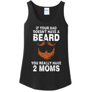 If Your Dad Doesn't Have A Beard You Really Have 2 Moms Ladies Essential Tank