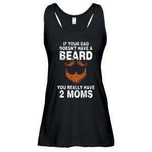 If Your Dad Doesn't Have A Beard You Really Have 2 Moms Ladies Essential Flowy Tank