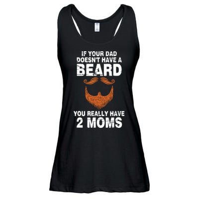 If Your Dad Doesn't Have A Beard You Really Have 2 Moms Ladies Essential Flowy Tank