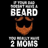 If Your Dad Doesn't Have A Beard You Really Have 2 Moms Flat Bill Trucker Hat