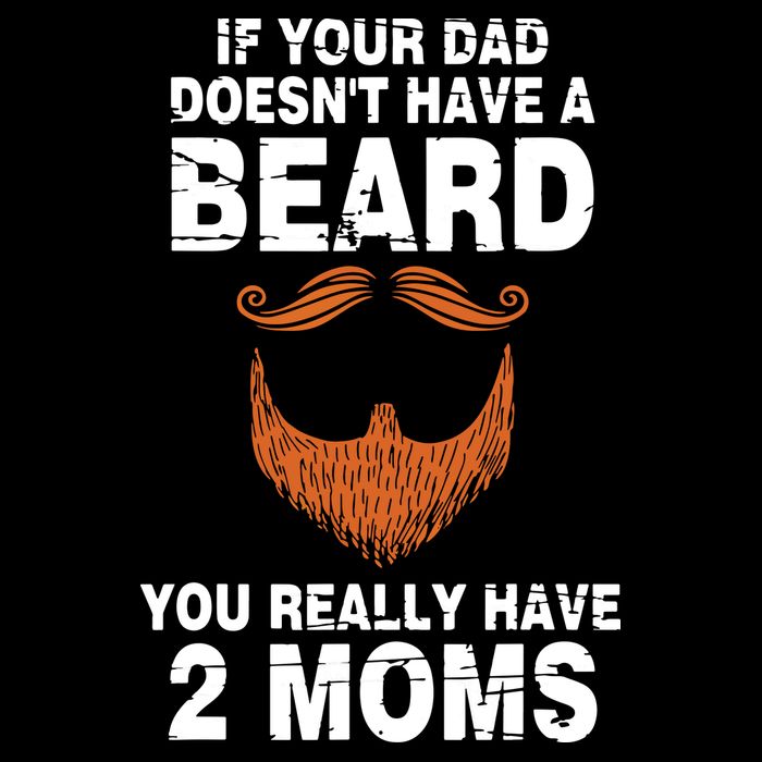 If Your Dad Doesn't Have A Beard You Really Have 2 Moms Flat Bill Trucker Hat