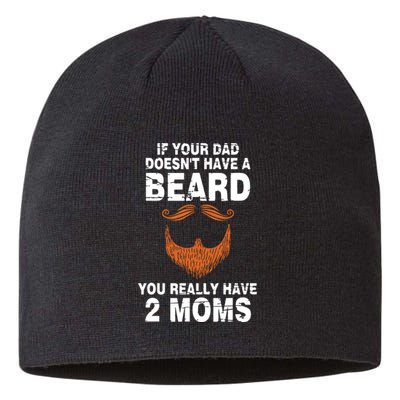 If Your Dad Doesn't Have A Beard You Really Have 2 Moms Sustainable Beanie