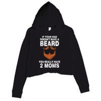 If Your Dad Doesn't Have A Beard You Really Have 2 Moms Crop Fleece Hoodie