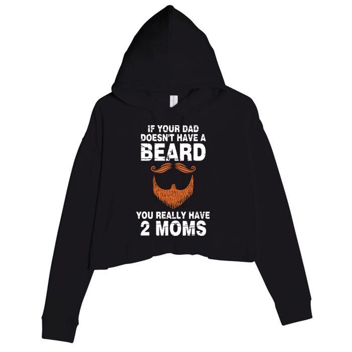 If Your Dad Doesn't Have A Beard You Really Have 2 Moms Crop Fleece Hoodie