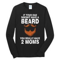 If Your Dad Doesn't Have A Beard You Really Have 2 Moms Tall Long Sleeve T-Shirt