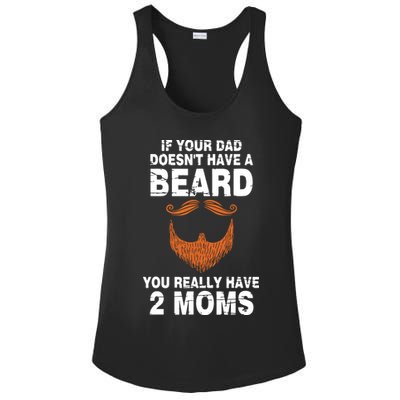 If Your Dad Doesn't Have A Beard You Really Have 2 Moms Ladies PosiCharge Competitor Racerback Tank