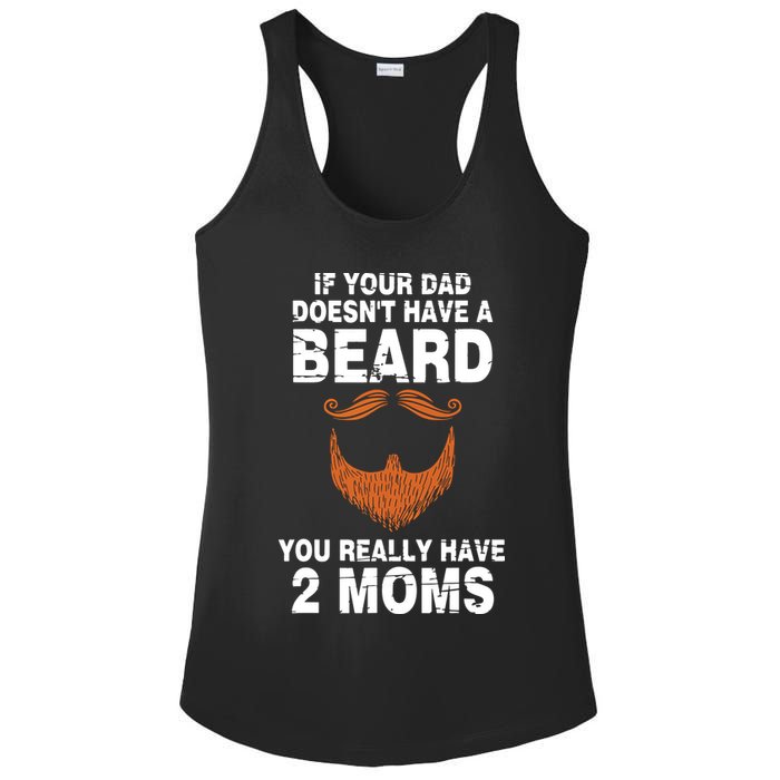 If Your Dad Doesn't Have A Beard You Really Have 2 Moms Ladies PosiCharge Competitor Racerback Tank