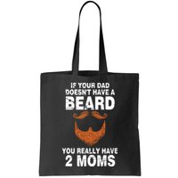 If Your Dad Doesn't Have A Beard You Really Have 2 Moms Bag