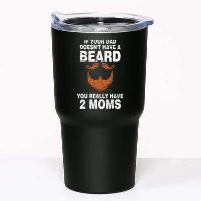 If Your Dad Doesn't Have A Beard You Really Have 2 Moms Tumbler