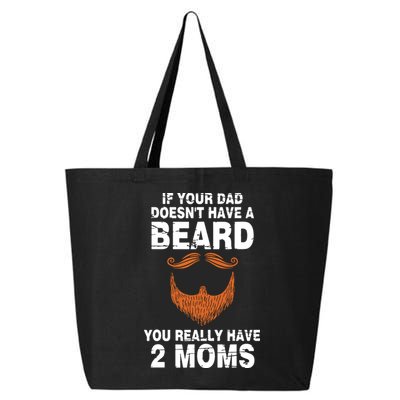 If Your Dad Doesn't Have A Beard You Really Have 2 Moms 25L Jumbo Tote