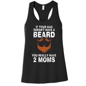 If Your Dad Doesn't Have A Beard You Really Have 2 Moms Women's Racerback Tank