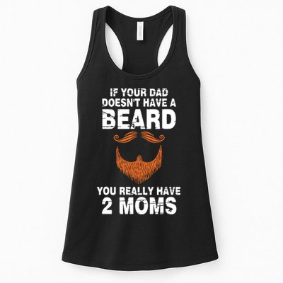 If Your Dad Doesn't Have A Beard You Really Have 2 Moms Womens Tank Top