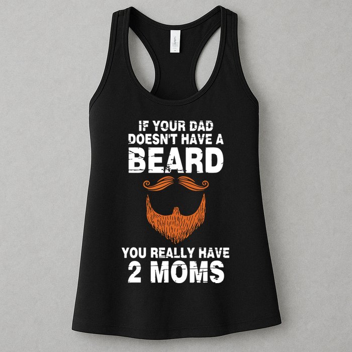 If Your Dad Doesn't Have A Beard You Really Have 2 Moms Womens Tank Top