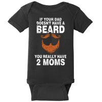 If Your Dad Doesn't Have A Beard You Really Have 2 Moms Baby Bodysuit