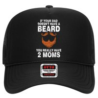 If Your Dad Doesn't Have A Beard You Really Have 2 Moms Trucker Hat