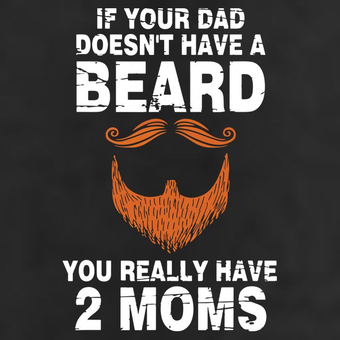 If Your Dad Doesn't Have A Beard You Really Have 2 Moms Trucker Hat
