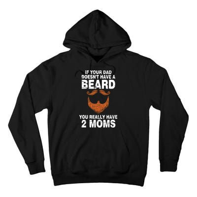 If Your Dad Doesn't Have A Beard You Really Have 2 Moms Tall Hoodie