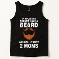 If Your Dad Doesn't Have A Beard You Really Have 2 Moms Tank Top