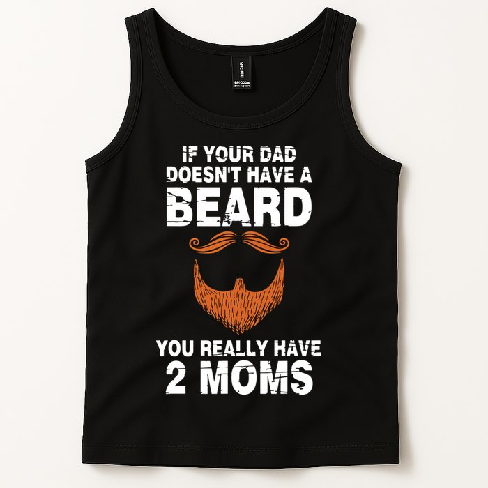 If Your Dad Doesn't Have A Beard You Really Have 2 Moms Tank Top