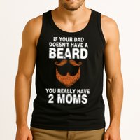 If Your Dad Doesn't Have A Beard You Really Have 2 Moms Tank Top