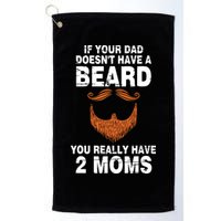 If Your Dad Doesn't Have A Beard You Really Have 2 Moms Golf Towel