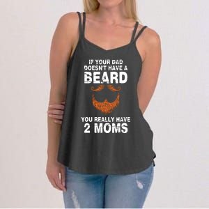 If Your Dad Doesn't Have A Beard You Really Have 2 Moms Women's Strappy Tank