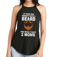 If Your Dad Doesn't Have A Beard You Really Have 2 Moms Women's Perfect Tri Rocker Tank