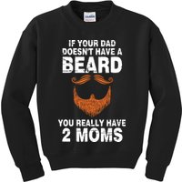 If Your Dad Doesn't Have A Beard You Really Have 2 Moms Kids Sweatshirt