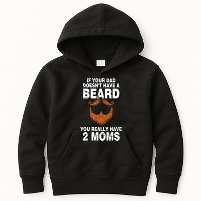 If Your Dad Doesn't Have A Beard You Really Have 2 Moms Kids Hoodie