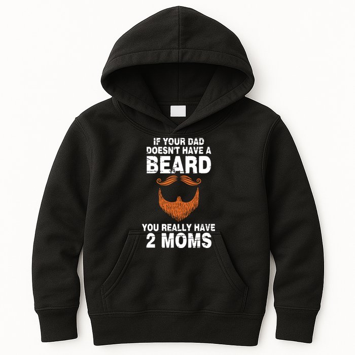 If Your Dad Doesn't Have A Beard You Really Have 2 Moms Kids Hoodie
