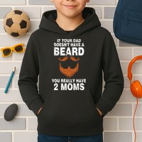 If Your Dad Doesn't Have A Beard You Really Have 2 Moms Kids Hoodie