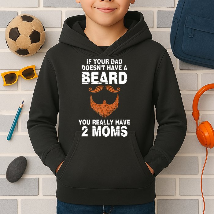 If Your Dad Doesn't Have A Beard You Really Have 2 Moms Kids Hoodie