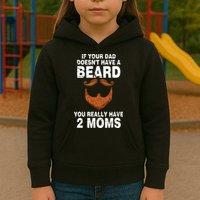If Your Dad Doesn't Have A Beard You Really Have 2 Moms Kids Hoodie